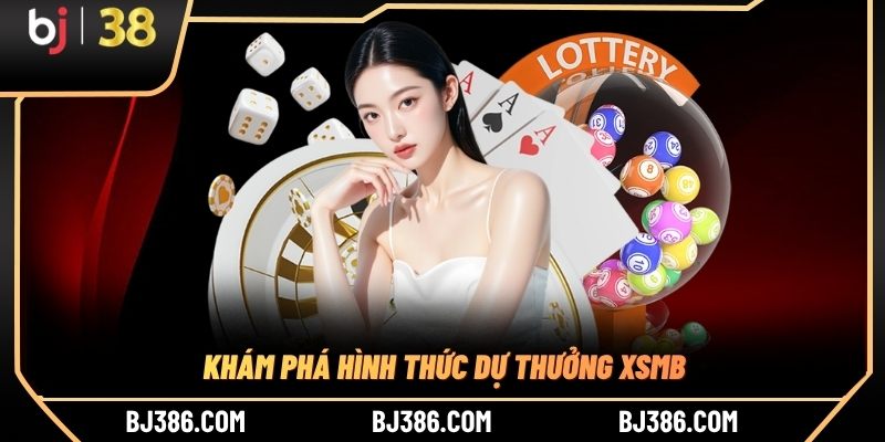 Khám phá hình thức dự thưởng XSMB Khám phá hình thức dự thưởng XSMB